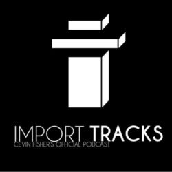 Download Cevin Fisher - Import Tracks Radio 70 Import Tracks Radio
