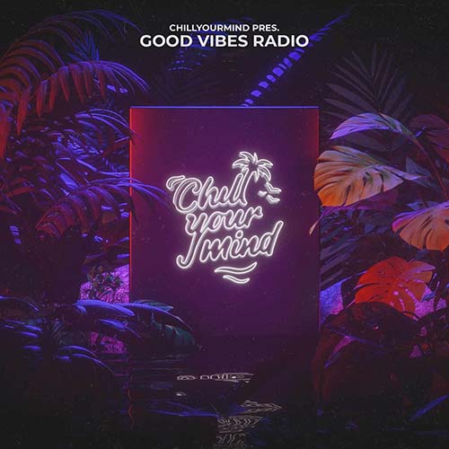 ChillYourMind - Good Vibes Radio