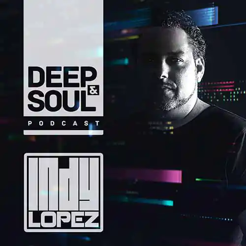 Indy Lopez - Deep & Soul Podcast