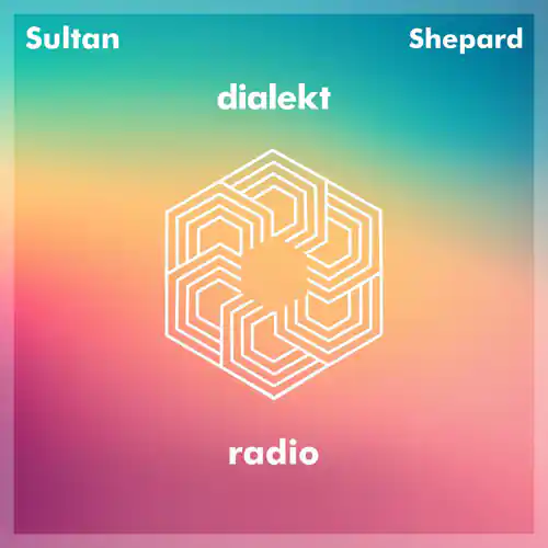 Sultan + Shepard - Dialekt Radio